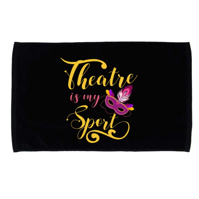 Theatre Is My Sport Musical Gift Funny And Cute Acting Theater Actor Gift Microfiber Hand Towel