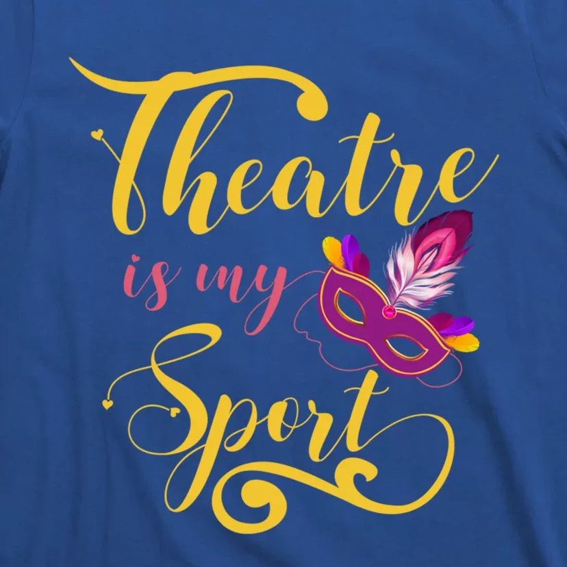 Theatre Is My Sport Musical Gift Funny And Cute Acting Theater Actor Gift T-Shirt