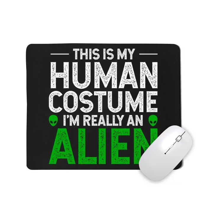 This Is My Human Costume I'm Really An Alien Mousepad