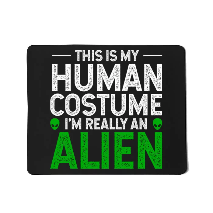 This Is My Human Costume I'm Really An Alien Mousepad