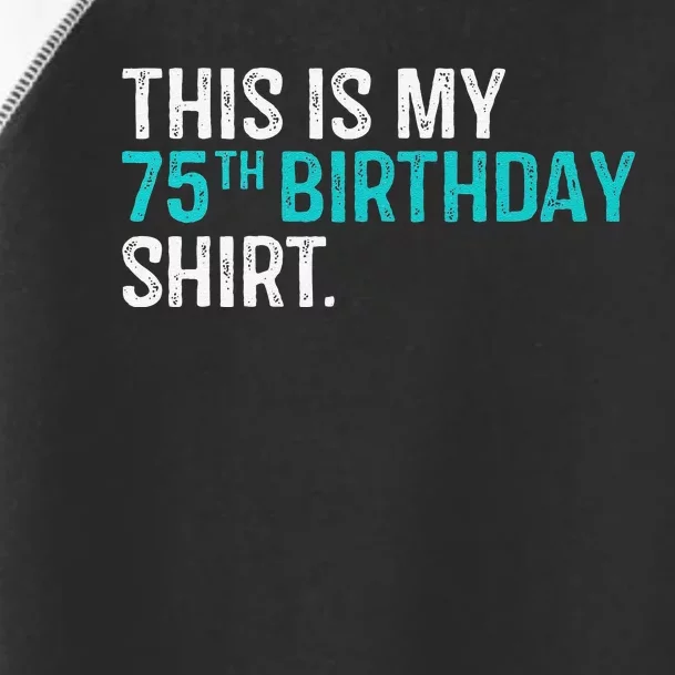 This Is My 75th Birthday 75 Year Old Birthday Toddler Fine Jersey T-Shirt