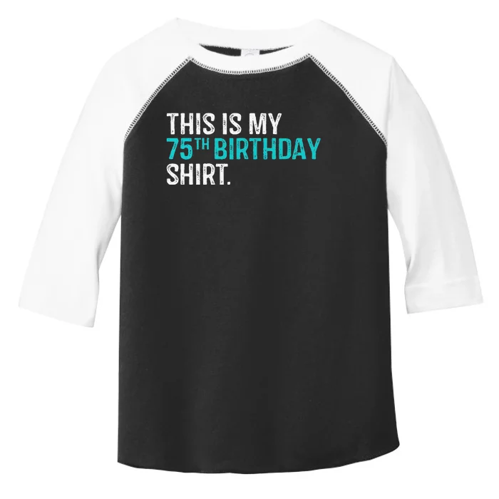 This Is My 75th Birthday 75 Year Old Birthday Toddler Fine Jersey T-Shirt