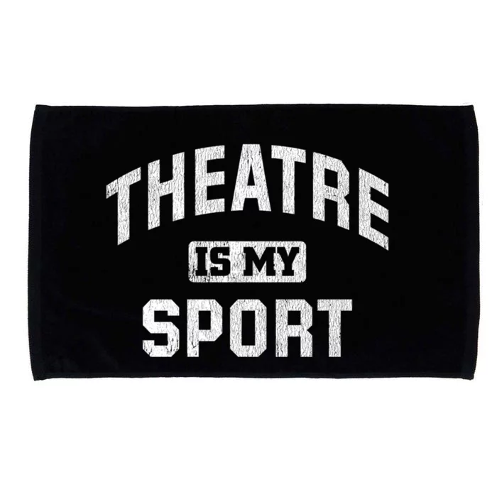 Theatre Is My Sport Theatre Quote Gift Funny Thespian Gift Microfiber Hand Towel