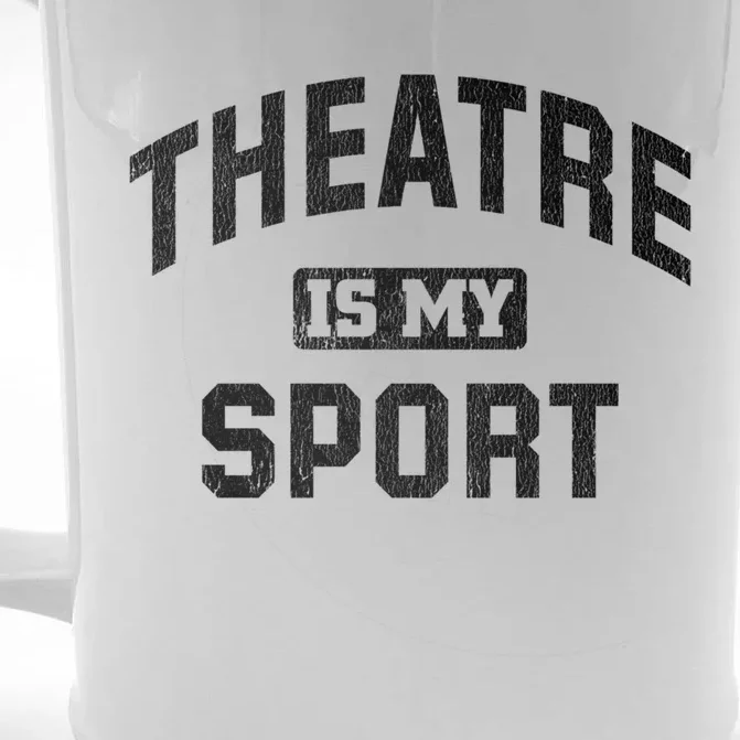 Theatre Is My Sport Theatre Quote Gift Funny Thespian Gift Front & Back Beer Stein