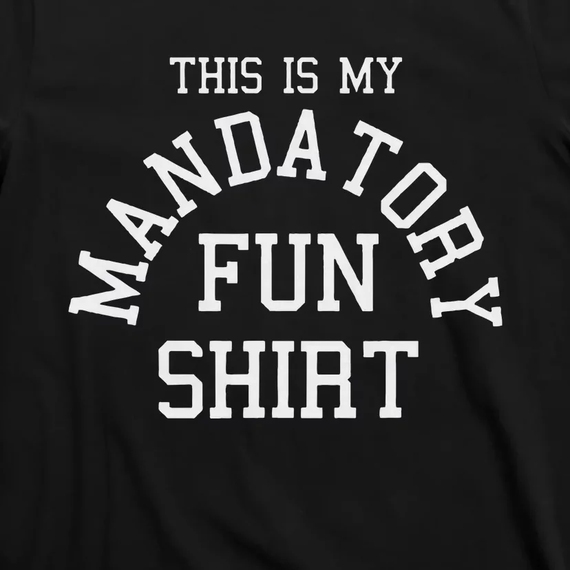 This Is My Mandatory Fun T-Shirt