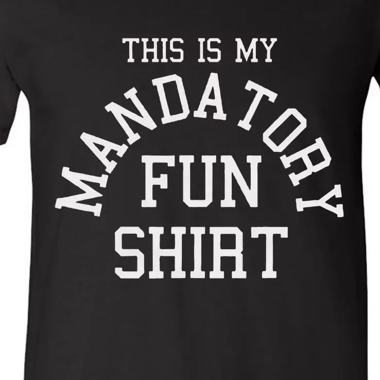 This Is My Mandatory Fun V-Neck T-Shirt