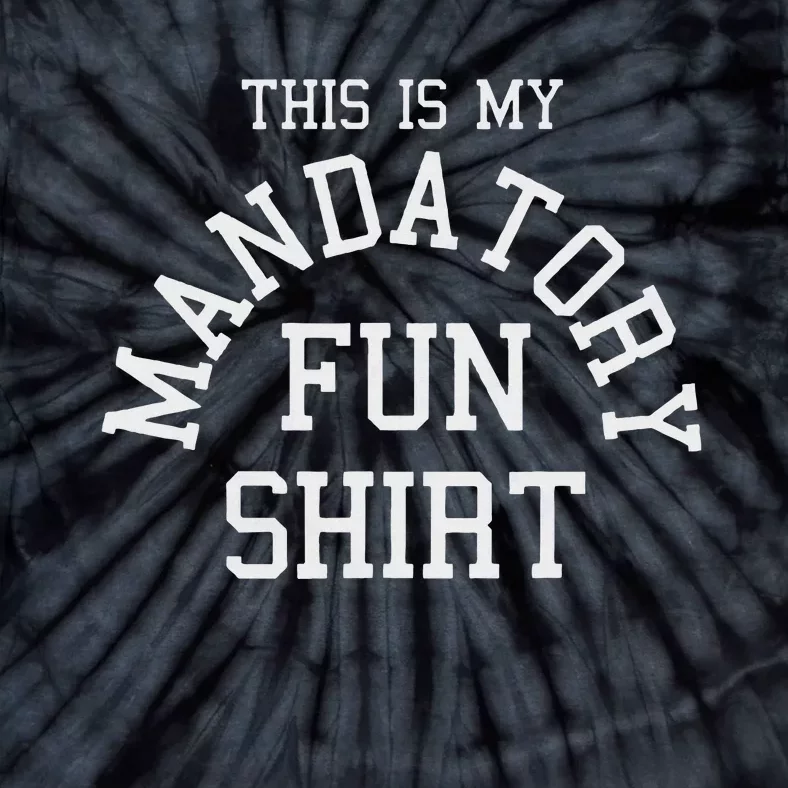 This Is My Mandatory Fun Tie-Dye T-Shirt