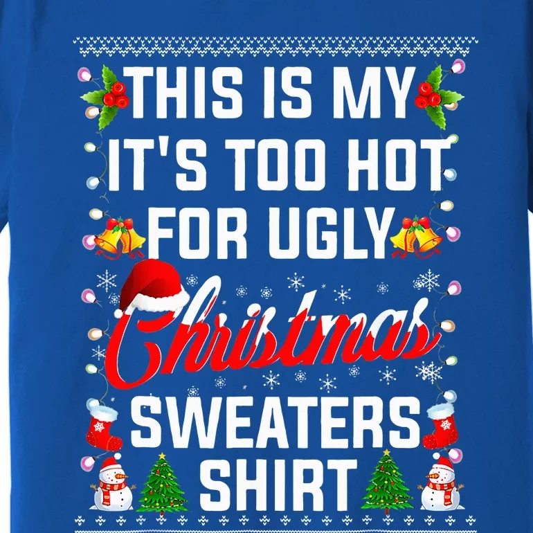 This Is My Its Too Hot For Ugly Christmas Sweaters Premium T-Shirt