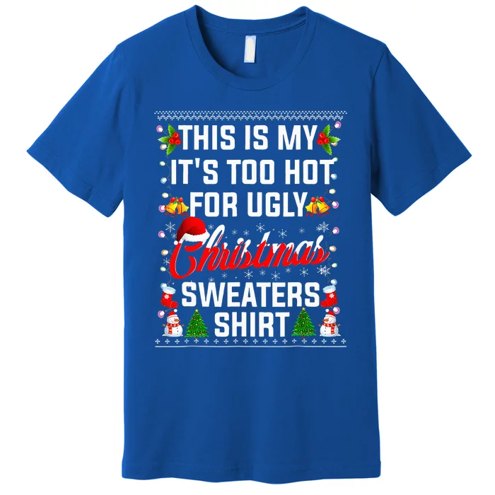 This Is My Its Too Hot For Ugly Christmas Sweaters Premium T-Shirt