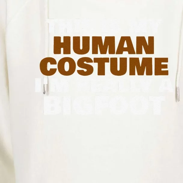 This Is My Human Costume Im Really A Bigfoot HalloweenFunny Love Womens Funnel Neck Pullover Hood