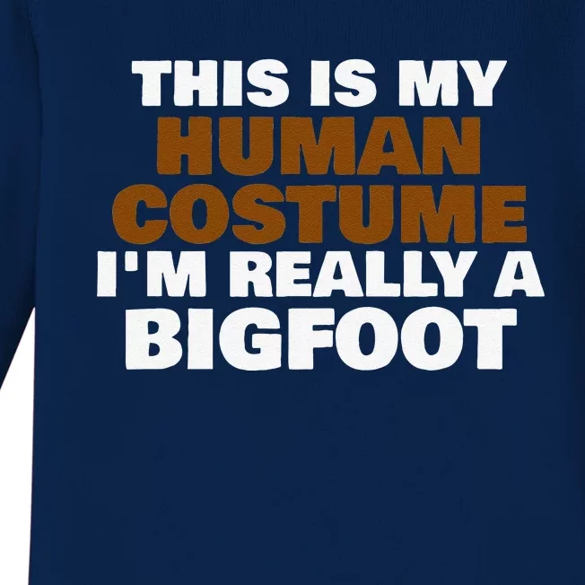 This Is My Human Costume Im Really A Bigfoot HalloweenFunny Love Baby Long Sleeve Bodysuit