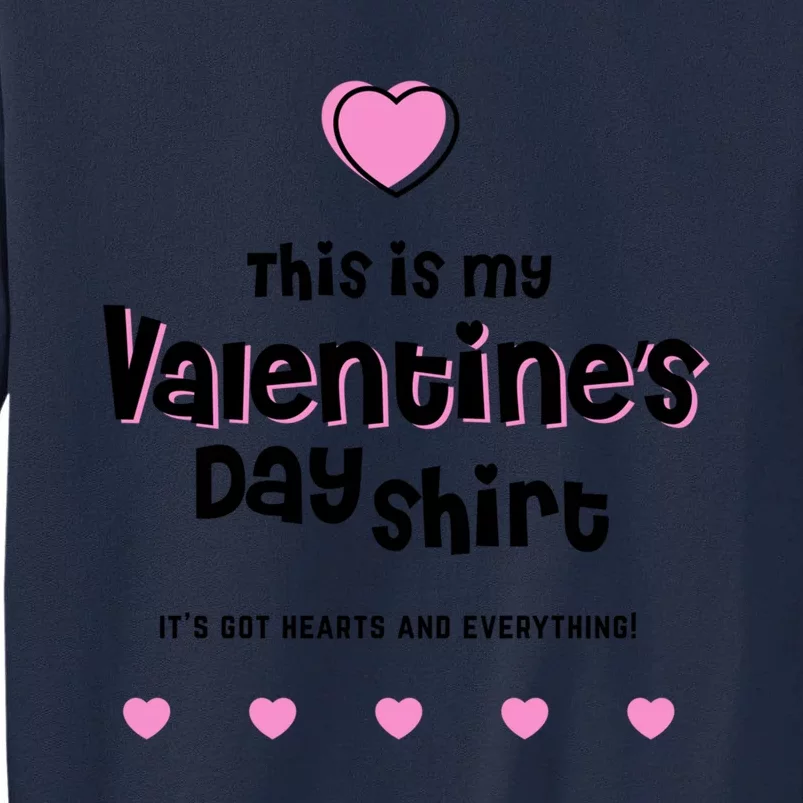 This Is My Valentines Day Cool Gift It's Got Hearts And Everything Gift Tall Sweatshirt