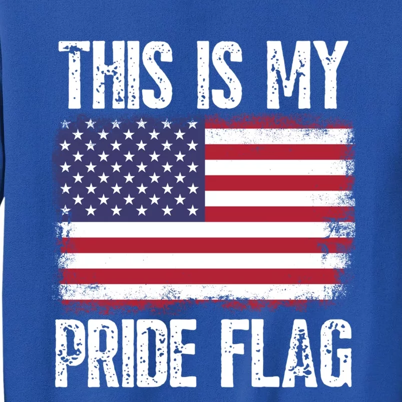 This Is My Pride Flag Usa American 4th Of July Patriotic Gift Tall Sweatshirt