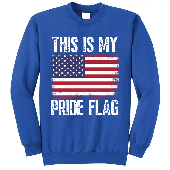 This Is My Pride Flag Usa American 4th Of July Patriotic Gift Tall Sweatshirt