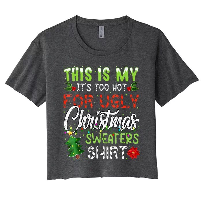 This Is My ItS Too Hot For Ugly Christmas Sweaters Women's Crop Top Tee