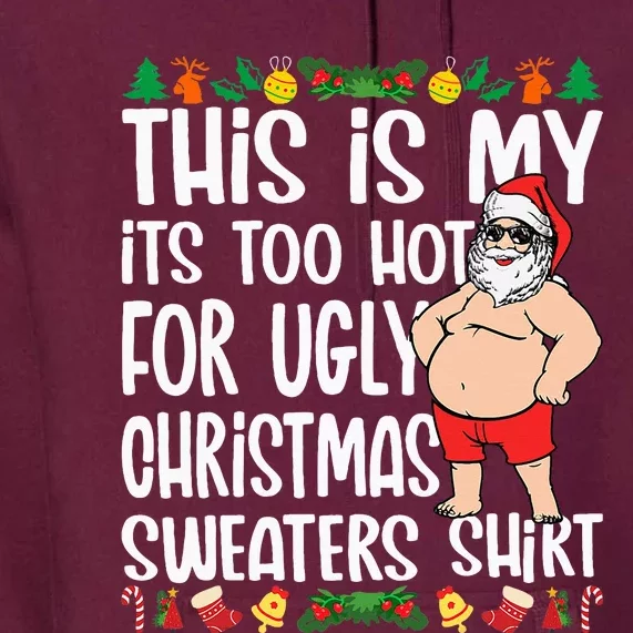 This Is My ItS Too Hot For Ugly Christmas Sweaters Premium Hoodie