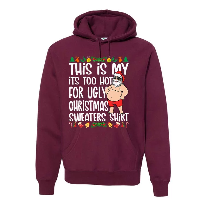 This Is My ItS Too Hot For Ugly Christmas Sweaters Premium Hoodie