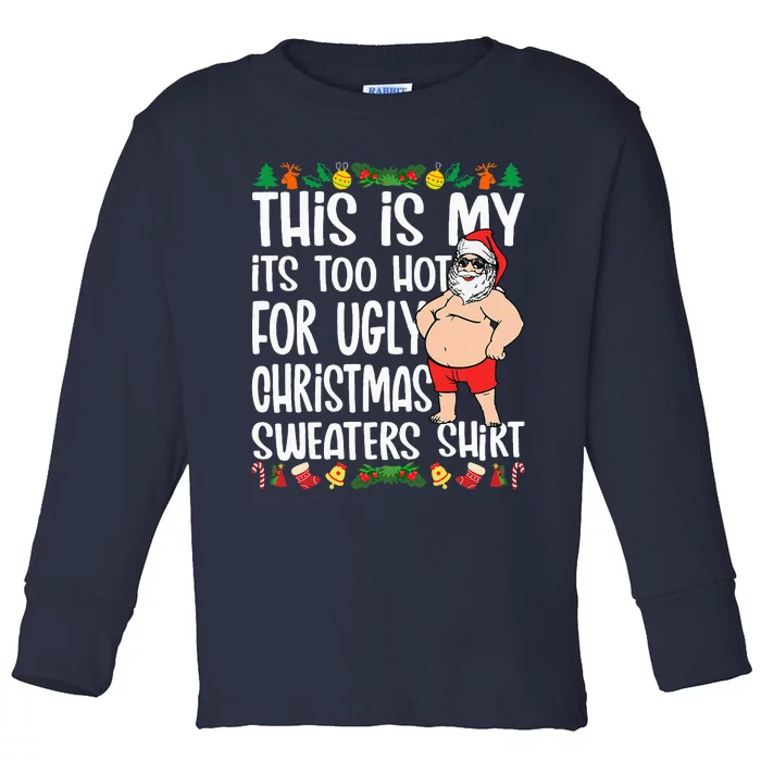 This Is My ItS Too Hot For Ugly Christmas Sweaters Toddler Long Sleeve Shirt