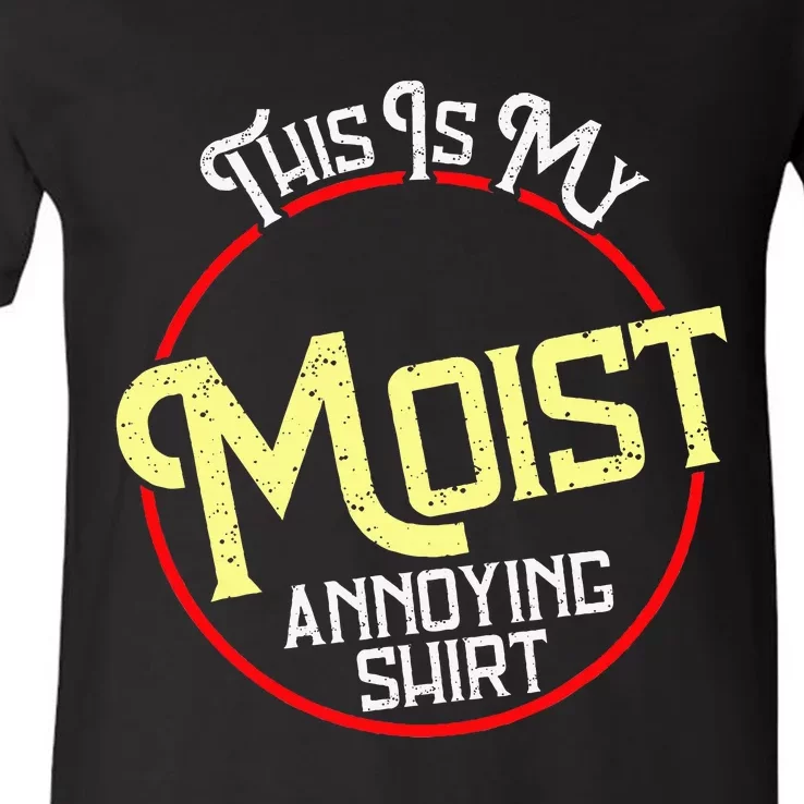 This Is My Moist Annoying Moist Word Meme Pun Joke Humor V-Neck T-Shirt