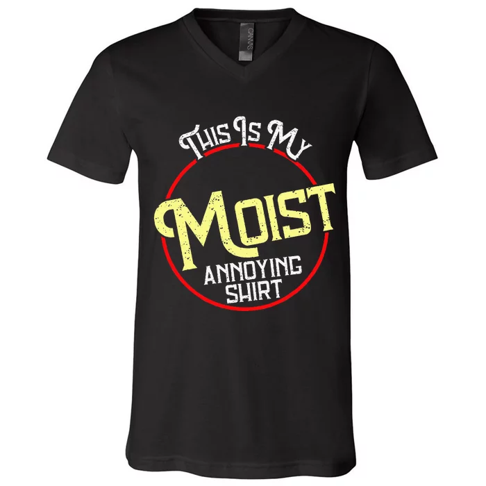 This Is My Moist Annoying Moist Word Meme Pun Joke Humor V-Neck T-Shirt