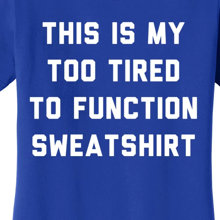 This Is My Too Tired To Function Women's T-Shirt