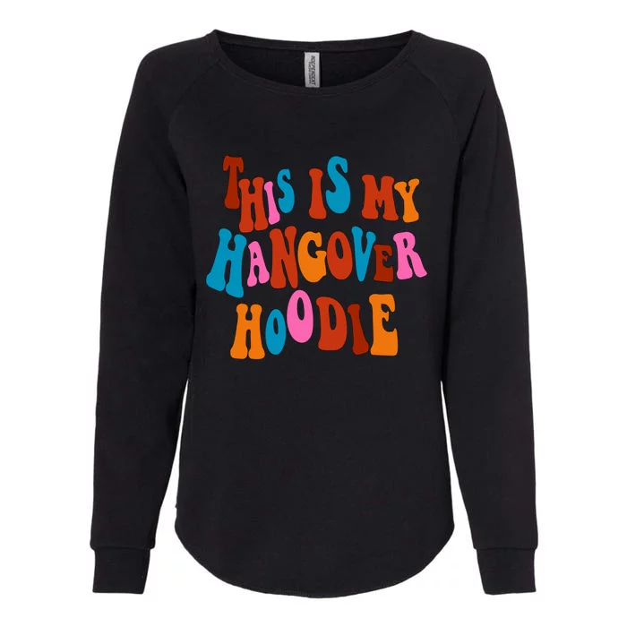 This Is My Hangover Gift Cute Colorful Text Gift Womens California Wash Sweatshirt