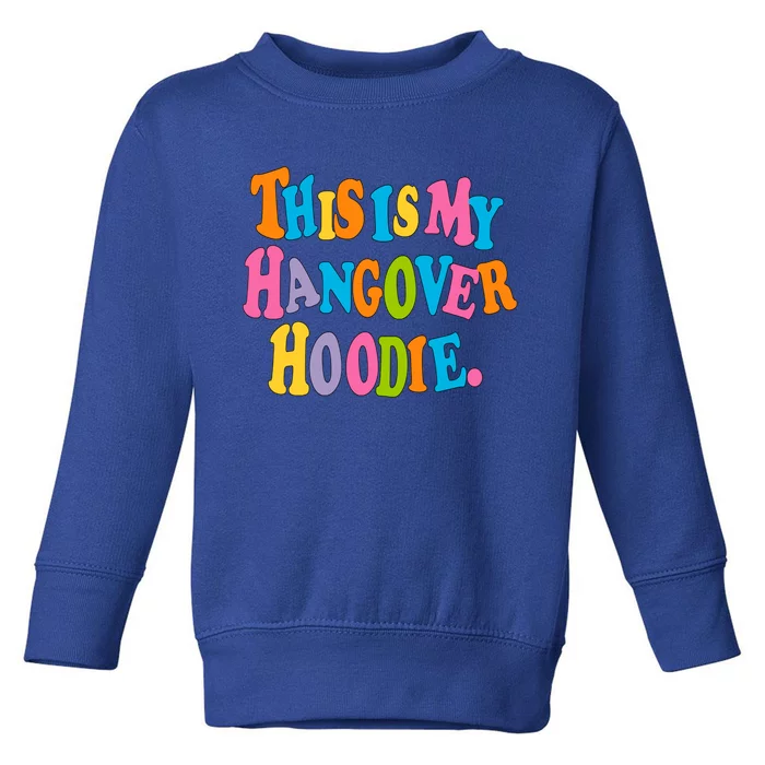 This Is My Hangover Gift Colorful Trendy Clothing Gift Toddler Sweatshirt