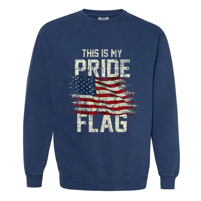 This Is My Pride Flag Usa American 4th Of July Patriotic Garment-Dyed Sweatshirt