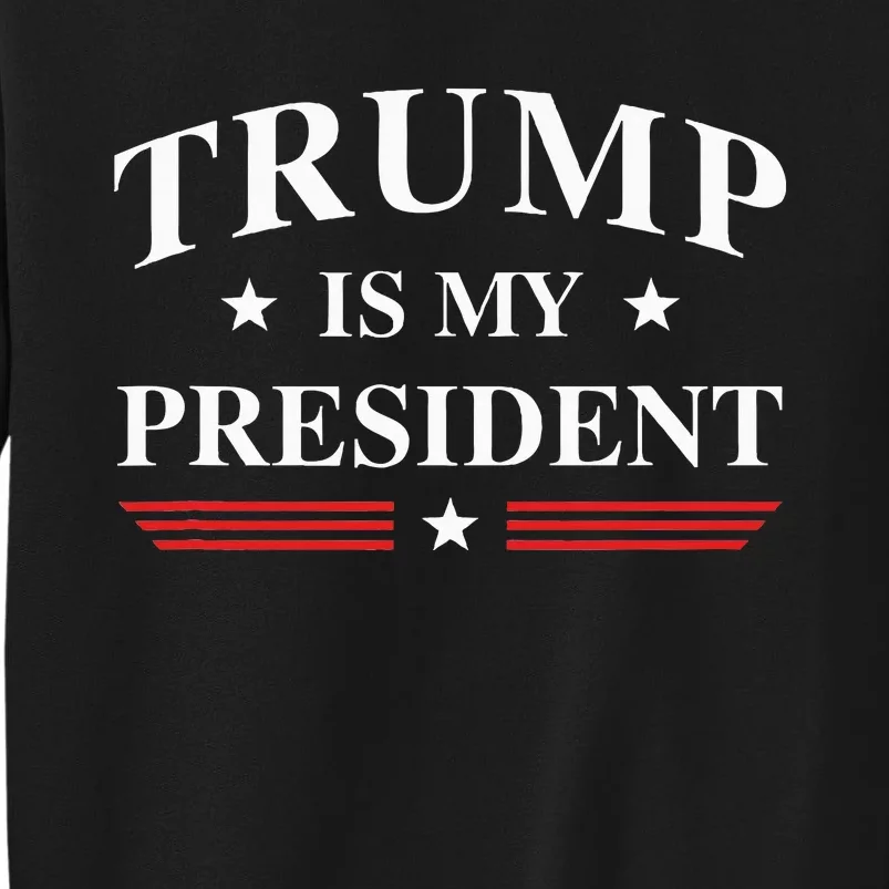 Trump Is My President Sweatshirt