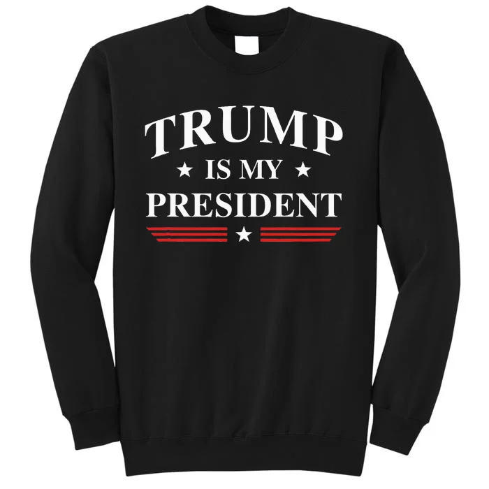 Trump Is My President Sweatshirt