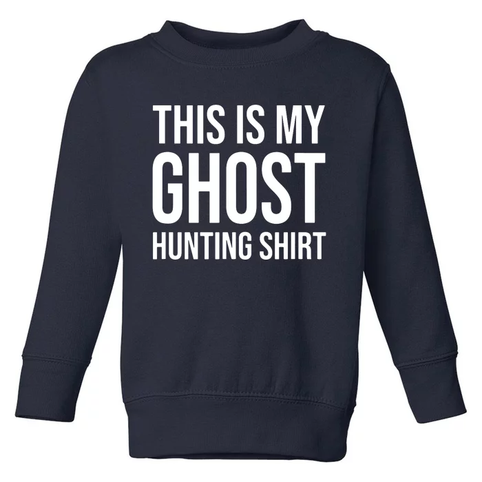 This Is My Ghost Hunting Ghost Hunter Toddler Sweatshirt