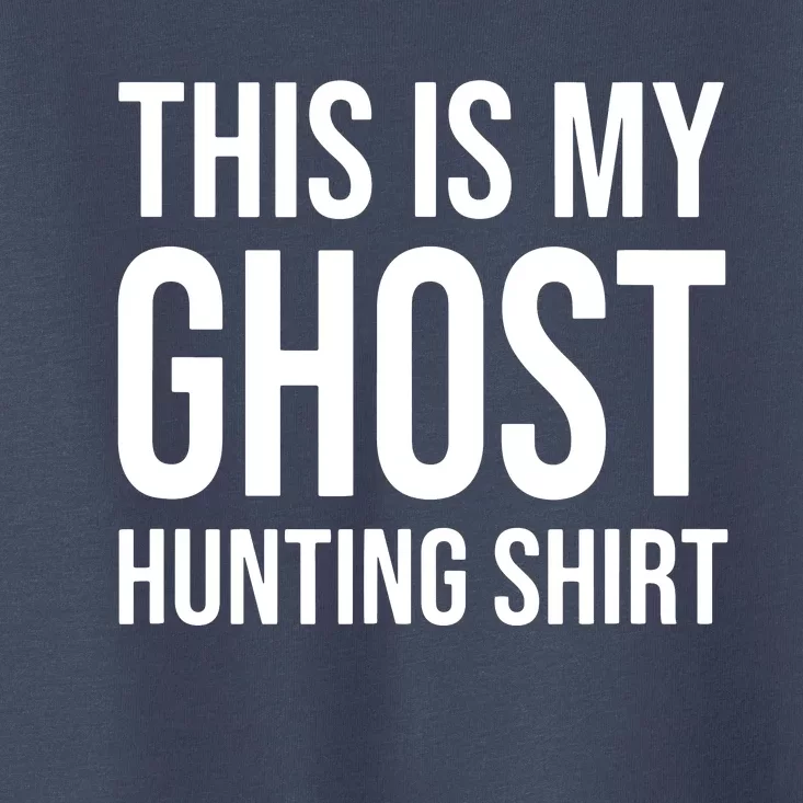 This Is My Ghost Hunting Ghost Hunter Toddler T-Shirt