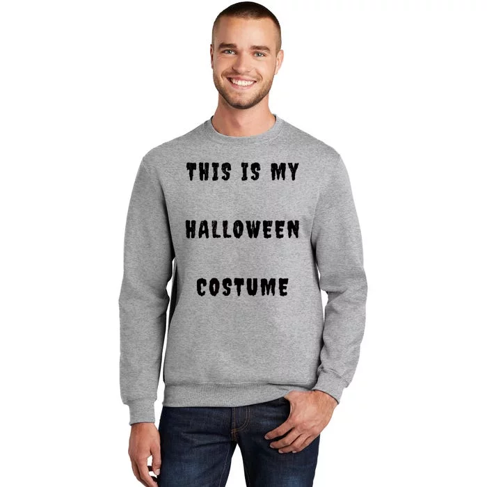 This Is My Halloween Costume Tall Sweatshirt