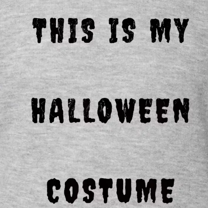 This Is My Halloween Costume Toddler Sweatshirt