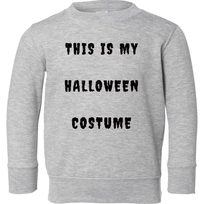 This Is My Halloween Costume Toddler Sweatshirt