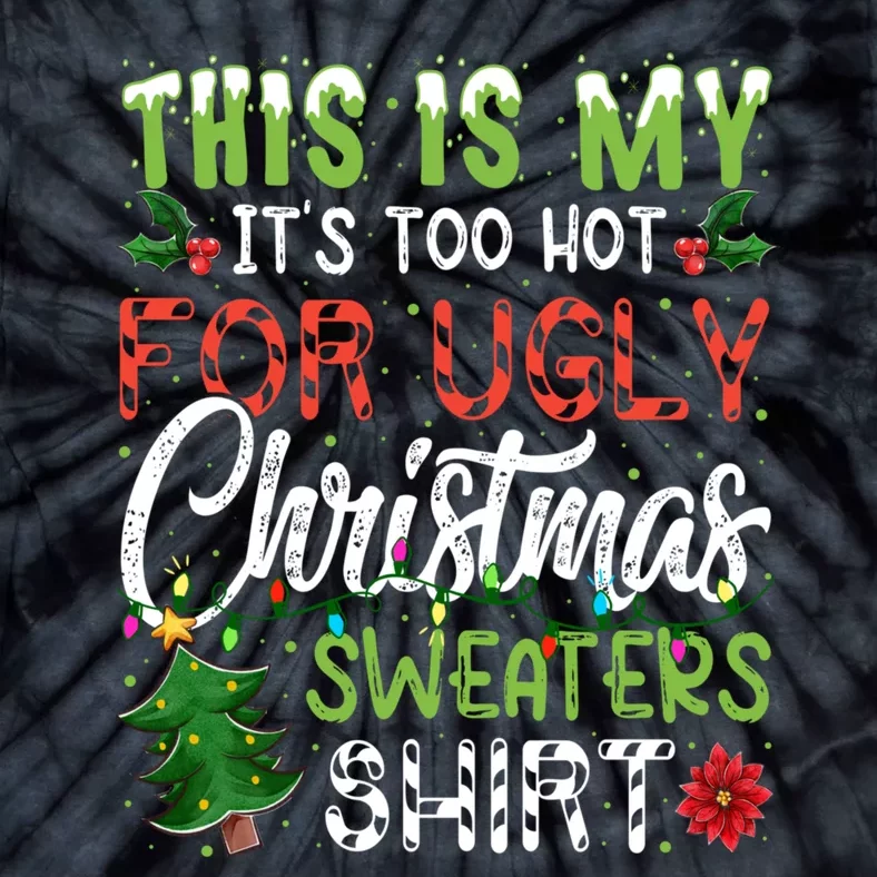 This Is My Its Too Hot For Ugly Christmas Sweaters Tie-Dye T-Shirt