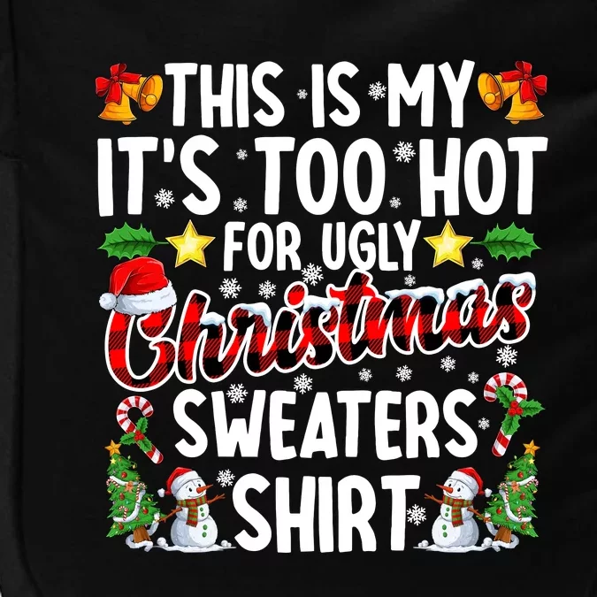 This Is My ItS Too Hot For Ugly Christmas Sweaters Shirt Impact Tech Backpack