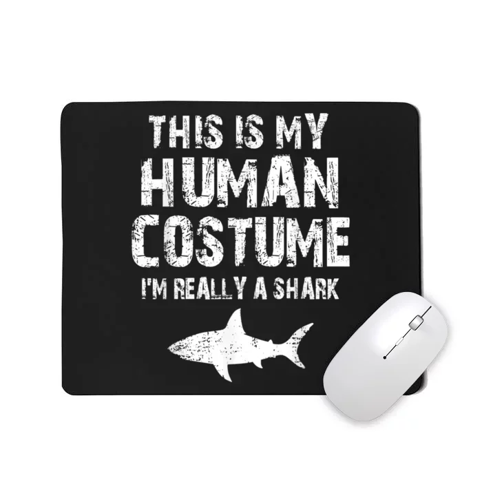 This Is My Human Costume I'm Really A Shark Mousepad