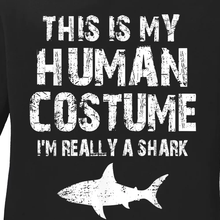 This Is My Human Costume I'm Really A Shark Ladies Long Sleeve Shirt