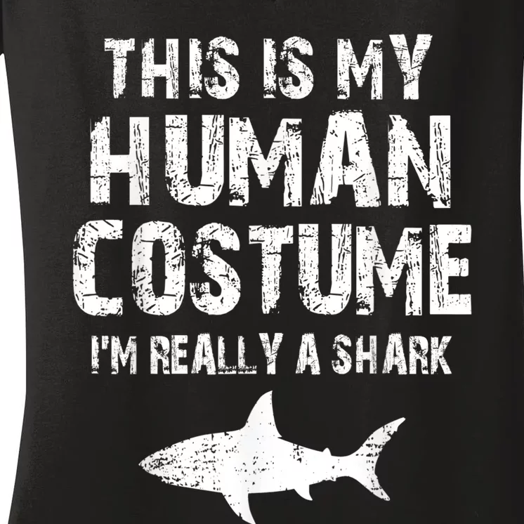 This Is My Human Costume I'm Really A Shark Women's V-Neck T-Shirt