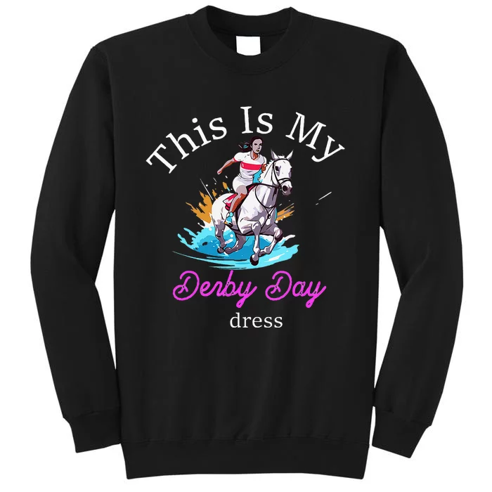 This Is My Derby Day Dress Horse Tall Sweatshirt