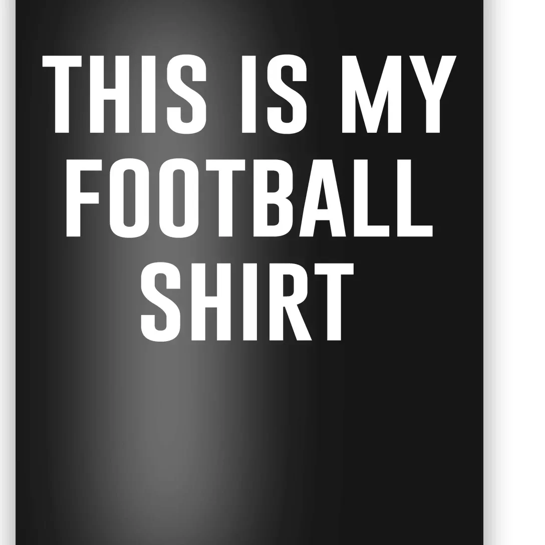 This Is My Football Shirt Funny Football Shirt For Fans Poster