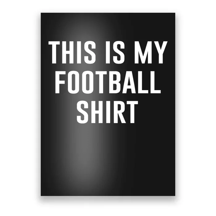 This Is My Football Shirt Funny Football Shirt For Fans Poster