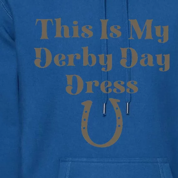 This Is My Derby Day Dress Horse Racing Premium Hoodie