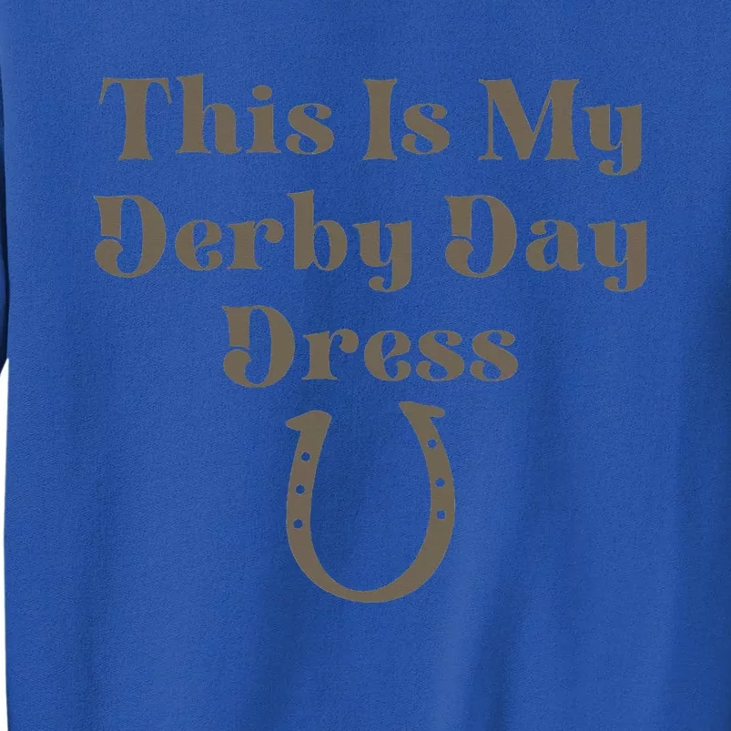 This Is My Derby Day Dress Horse Racing Tall Sweatshirt