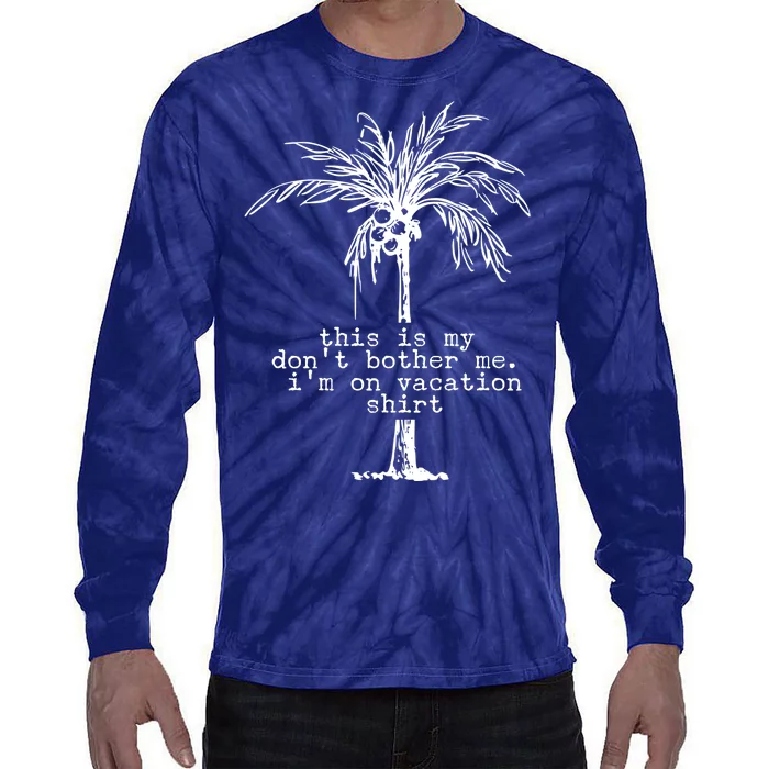 This Is My Don't Bother Me I'm On Vacation Tie-Dye Long Sleeve Shirt