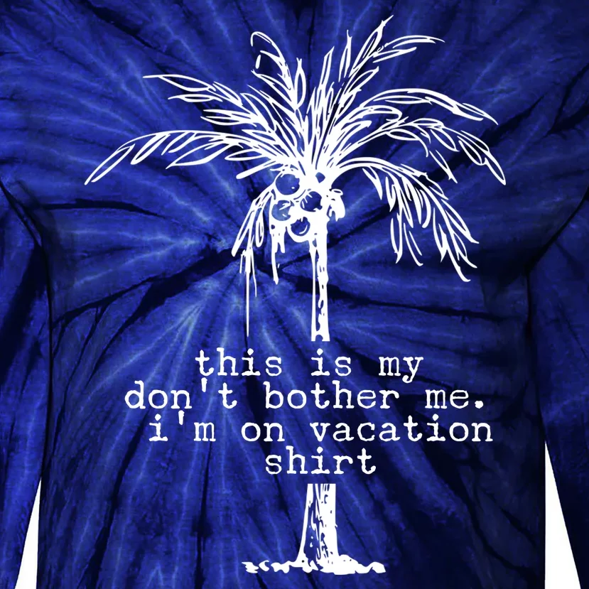 This Is My Don't Bother Me I'm On Vacation Tie-Dye Long Sleeve Shirt