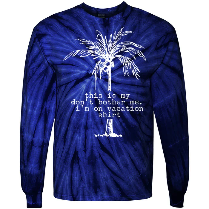 This Is My Don't Bother Me I'm On Vacation Tie-Dye Long Sleeve Shirt