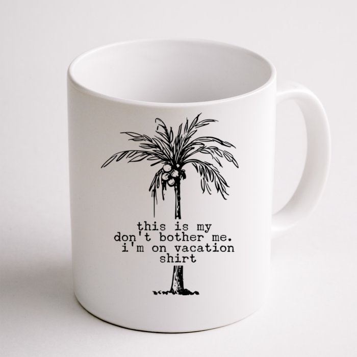 This Is My Don't Bother Me I'm On Vacation Front & Back Coffee Mug