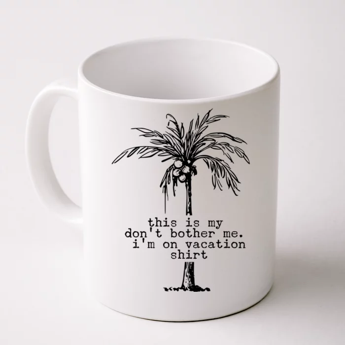 This Is My Don't Bother Me I'm On Vacation Front & Back Coffee Mug